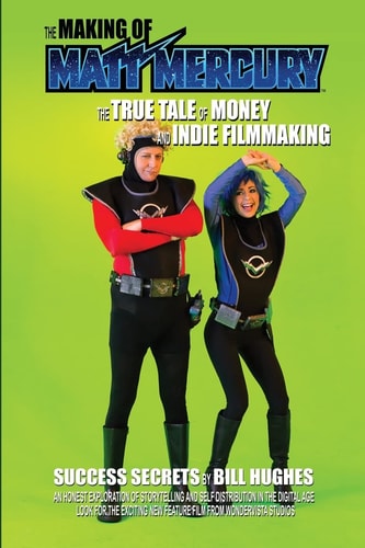 The Making of Matt Mercury The True Tale of Money and Indie Filmmaking