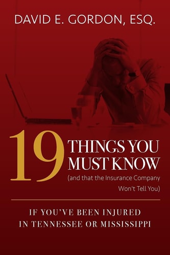 19 Things You Must Know (and That the Insurance Company Won't Tell You) If You've Been Injured in Tennessee Or Mississippi