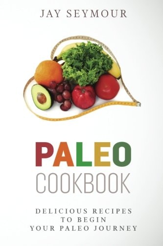 Paleo Cookbook Delicious Paleo Diet Recipes to Begin Your Paleo Diet Journey