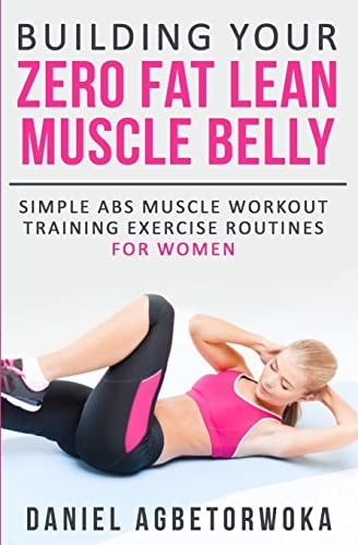 Building Your Zero Fat Lean Muscle Belly Simple Abs Muscle Workout Training Exercise Routines for Women