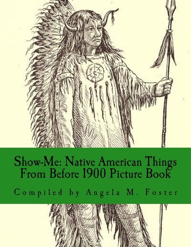 Show-Me Native American Things From Before 1900 (Picture Book)