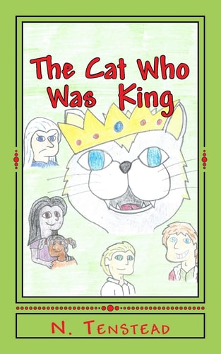 The Cat Who Was King A King Awakens to Find Himself in a Strange Land, with a Strange Language, Trapped in the Body of a Cat. Come Along on His Journey As the Cat Sets Out on a Quest to Save His World and the One He Finds Himself In
