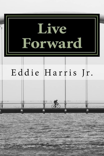 Live Forward Motivation For Life's Journey