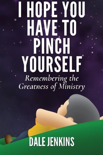 I Hope You Have to Pinch Yourself Remembering the Greatness of Ministry