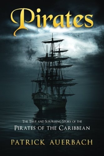 Pirates The True and Surprising Story of the Pirates of the Caribbean