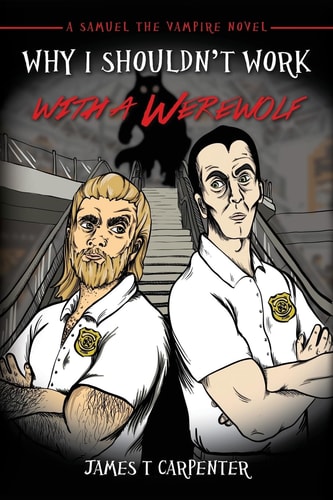 Why I Shouldn't Work with a Werewolf A Samuel the Vampire Novel