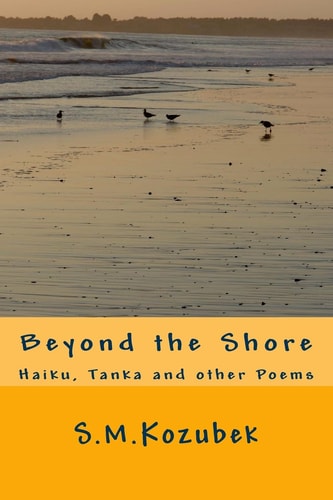 Beyond the Shore Haiku, Tanka and Other Poems