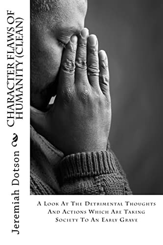 Character Flaws Of Humanity (Clean) A Look At The Detrimental Thoughts And Actions Which Are Taking Society To An Early Grave