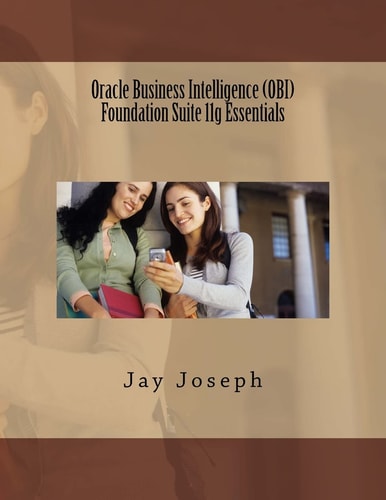 Oracle Business Intelligence (OBI) Foundation Suite 11g Essentials