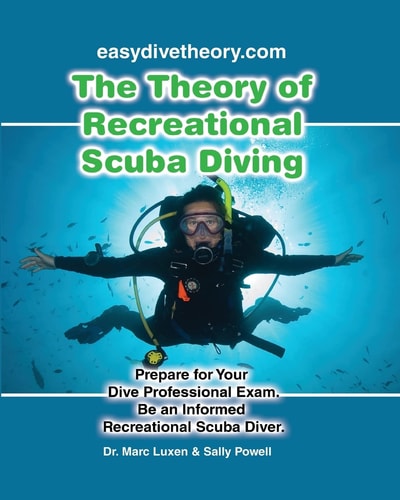 The Theory of Recreational Scuba Diving Prepare for Your Dive Professional Exam, Be an Informed Recreational Scuba Diver