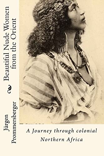 Beautiful Nude Women from the Orient A Journey Through Colonial Northern Africa