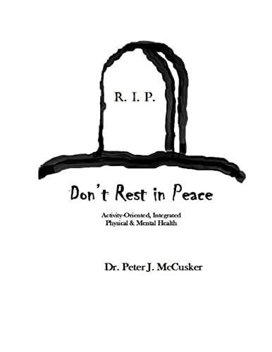 Don't Rest in Peace Activity-Oriented, Integrated Physical and Mental Health