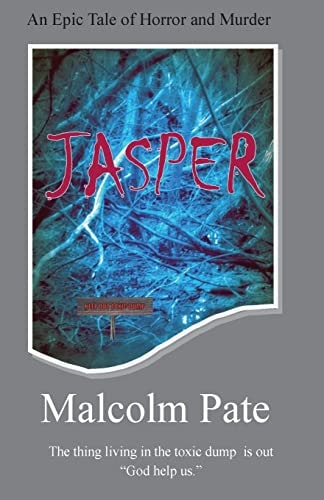 Jasper Jasper Is an Original Horror Story about a Mysterious Evil Presence That Resided in an Ancient Toxic Dump. the Characters Appear Real and My Readers May Enjoy Being Involved in Their Horrific Experiences