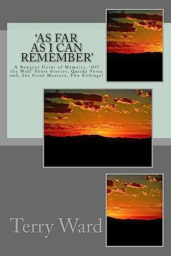 'As Far as I Can Remember' A Bouquet Garni of Memoirs, 'Off the Wall' Short Stories, Quirky Verse And, For Good Measure, Two Endings!