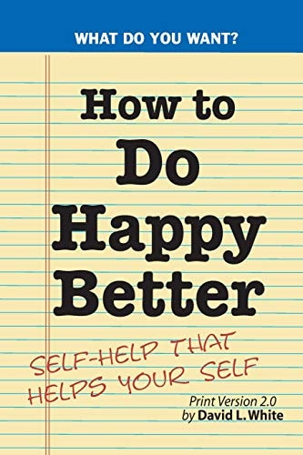 How to Do Happy Better Self-Help That Helps the Self