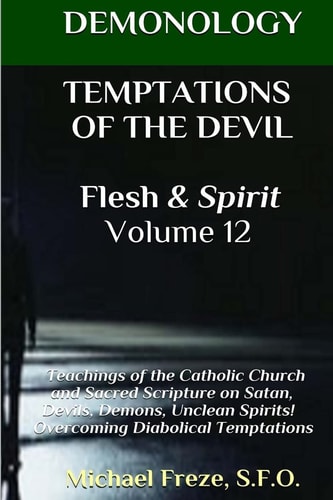 DEMONOLOGY TEMPTATIONS OF THE DEVIL Flesh & Spirit Satan, Demons, & Evil Spirits