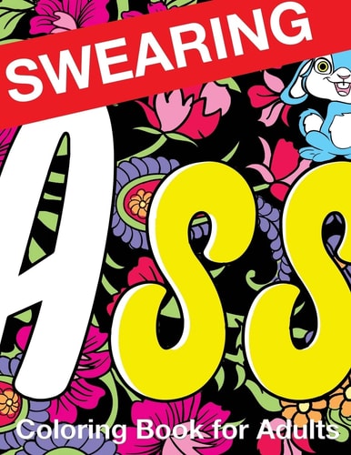 Swearing Coloring Book for Adults Naughty Profanity and Rude Words: Perfect Gifts for Friends: Creative Cursing Sweary Color Pages for Dirty Grown Ups Relaxation