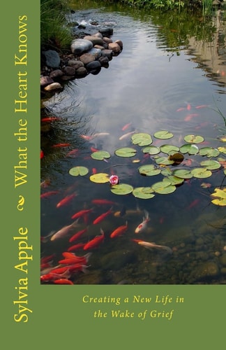 What the Heart Knows Finding New Life in the Wake of Grief