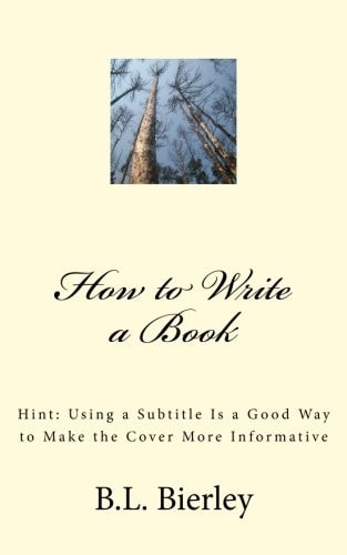 How to Write a Book Hint: Using a Subtitle Is a Good Way to Make the Cover More Informative