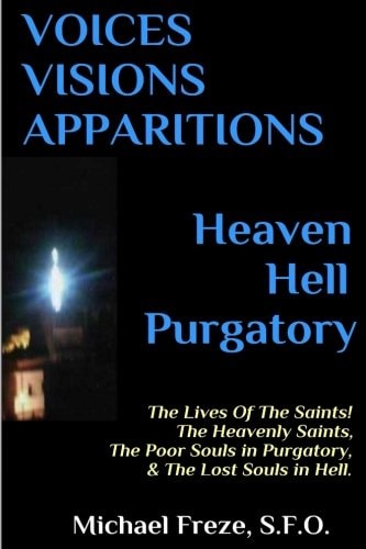 VOICES VISIONS APPARITIONS Heaven Hell Purgatory The Lives Of The Saints