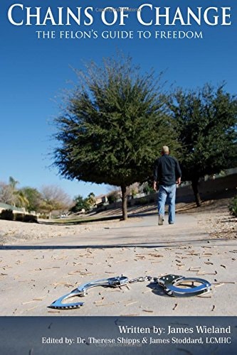 The Chains of Change The Felon's Guide to Freedom