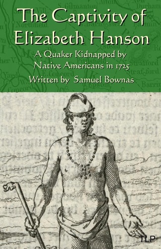 The Captivity of Elizabeth Hanson A Quaker Kidnapped by Native Americans In 1725