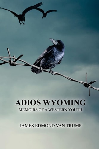 Adios Wyoming Memoirs of a Western Youth