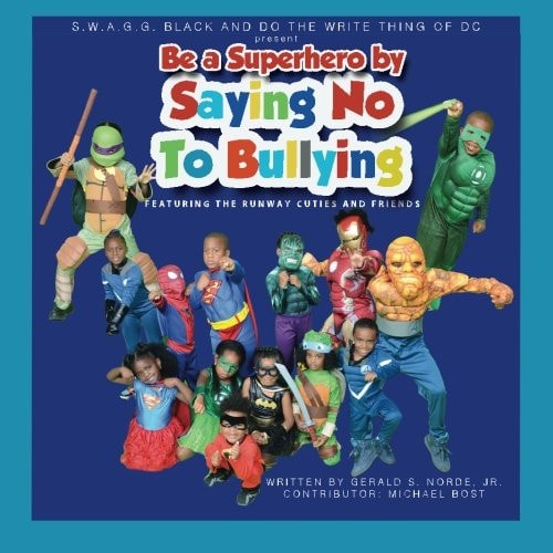 S.W.A.G.G. BLACK and DO THE WRITE THING OF DC Present Be A Superhero By Saying No To Bullying Featuring the Runway Cuties and Friends