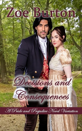 Decisions and Consequences A Pride and Prejudice Novel Variation