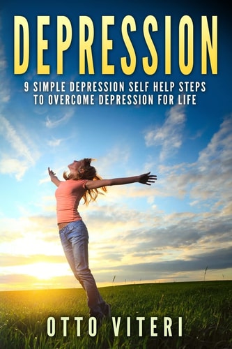 Depression 9 Simple Depression Self Help Steps To Overcome Depression For Life