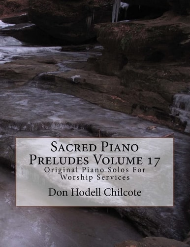 Sacred Piano Preludes Volume 17 Original Piano Solos For Worship Services