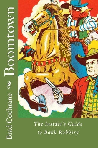 Boomtown The Insider's Guide to Bank Robbery