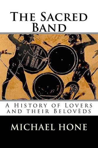 The Sacred Band A History of Lovers and Their Belovèds