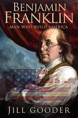 Benjamin Franklin Man Who Build America