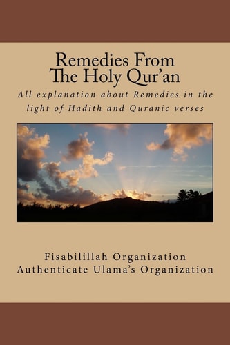 Remedies From The Holy Qur'an All Explanation about Remedies in the Light of Hadith and Quranic Verses