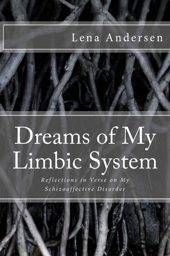Dreams of My Limbic System Reflections in Verse on My Schizoaffective Disorder