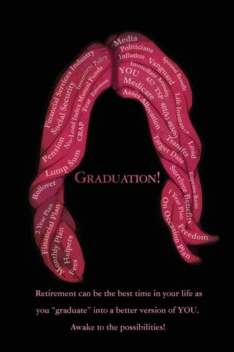 Graduation! Retirement Can be the Best Time in Your Life as You "graduate" Into a Better Version of YOU. Awake to the Possibilities!