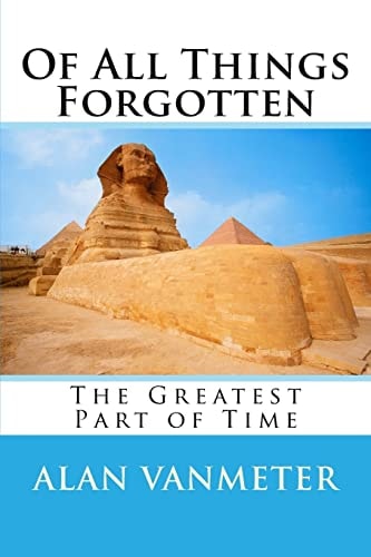 Of All Things Forgotten The Greatest Part of Time