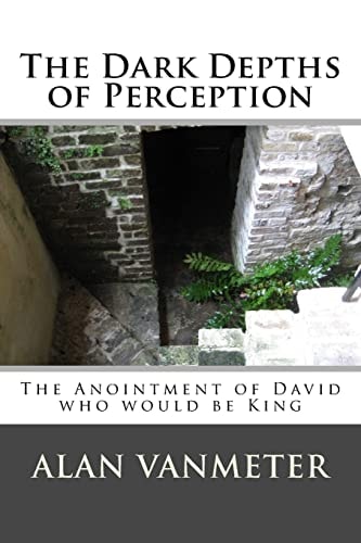 The Dark Depths of Perception The Anointment of David Who Be King