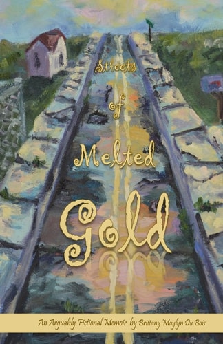 Streets of Melted Gold An Arguably Fictional Memoir