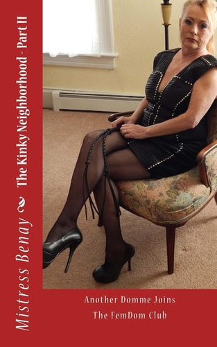 The Kinky Neighborhood - Part II Another Domme Joins The FemDom Club