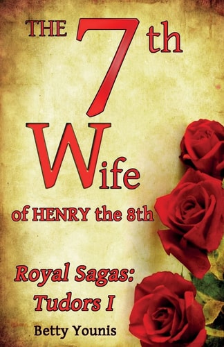 The 7th Wife of Henry The 8th Royal Sagas: Tudors I