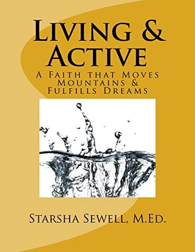 Living and Active A Faith That Moves Mountains and Fulfills Dreams