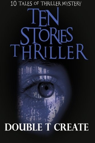 Ten Stories Thriller 10 Tales of Thriller Mystery (Thriller Suspense Crime Murder Psychology Fiction)Series: Police Procedurals Short Story