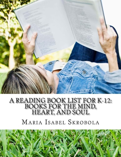 A Reading Book List for K-12 Books for the Mind, Heart, and Soul