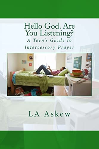 Hello God. Are You Listening A Teen's Guide to Intercessory Prayer