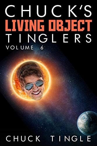 Chuck's Living Object Tinglers Volume 6