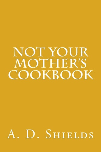 Not Your Mother's Cookbook