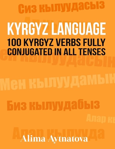 Kyrgyz Language 100 Kyrgyz Verbs Fully Conjugated in All Tenses