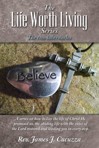 The Life Worth Living Series : The Two Tabernacles